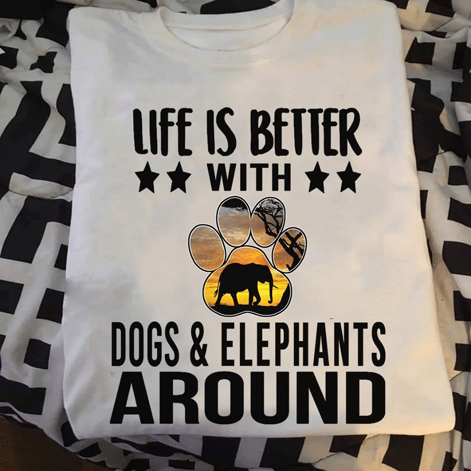 Paws dog Elephant Life is better with dogs and elephants around T shirt hoodie sweater VH3