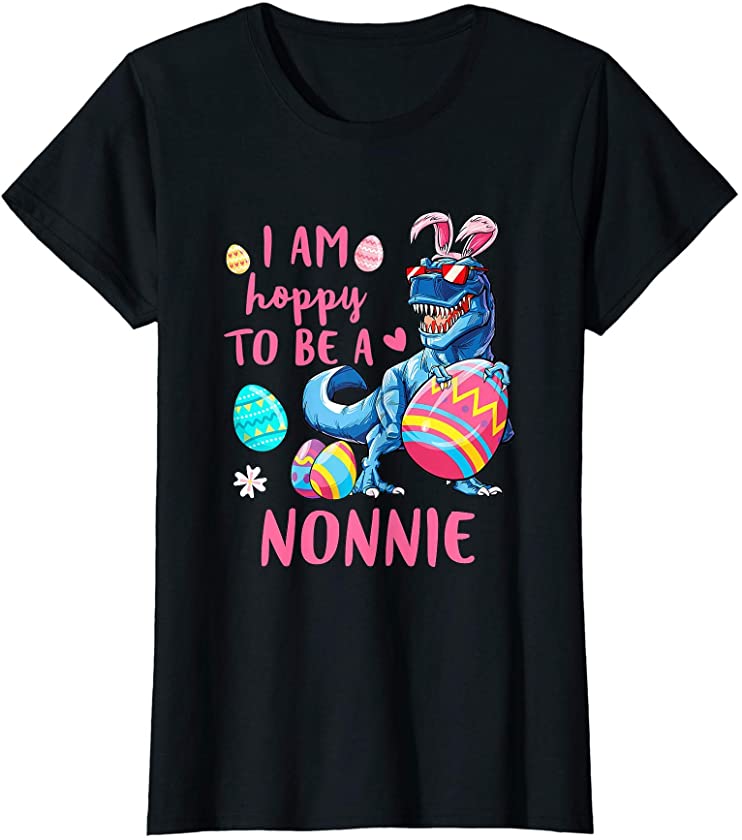 Womens I Am Hoppy To Be A Nonnie Dinosaur T Rex Egg Easter T-Shirt