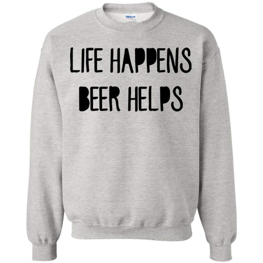 AGR Life Happens Beer Helps Shirt Sweatshirt