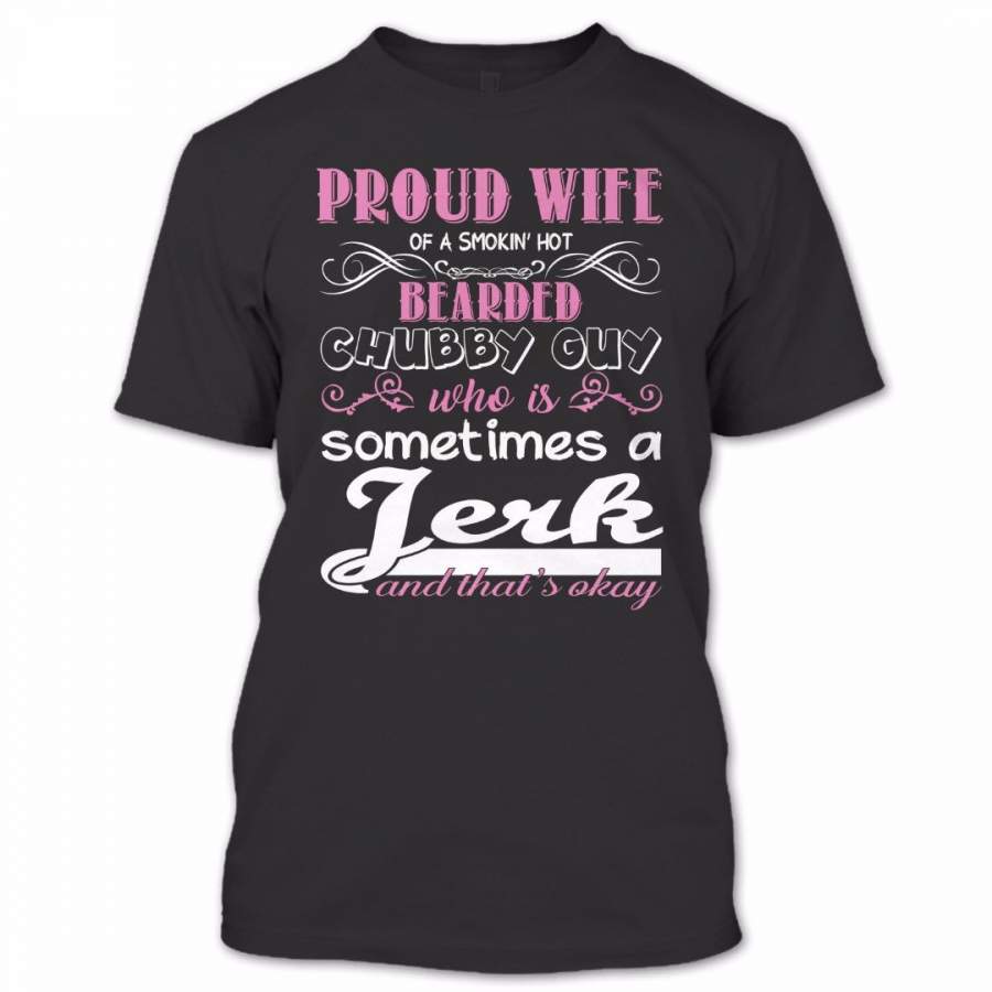 Proud Wife Of A Smokin’ Hot Bearded Chubby Guy T Shirt, Proud Couple Shirt, Awesome Shirt