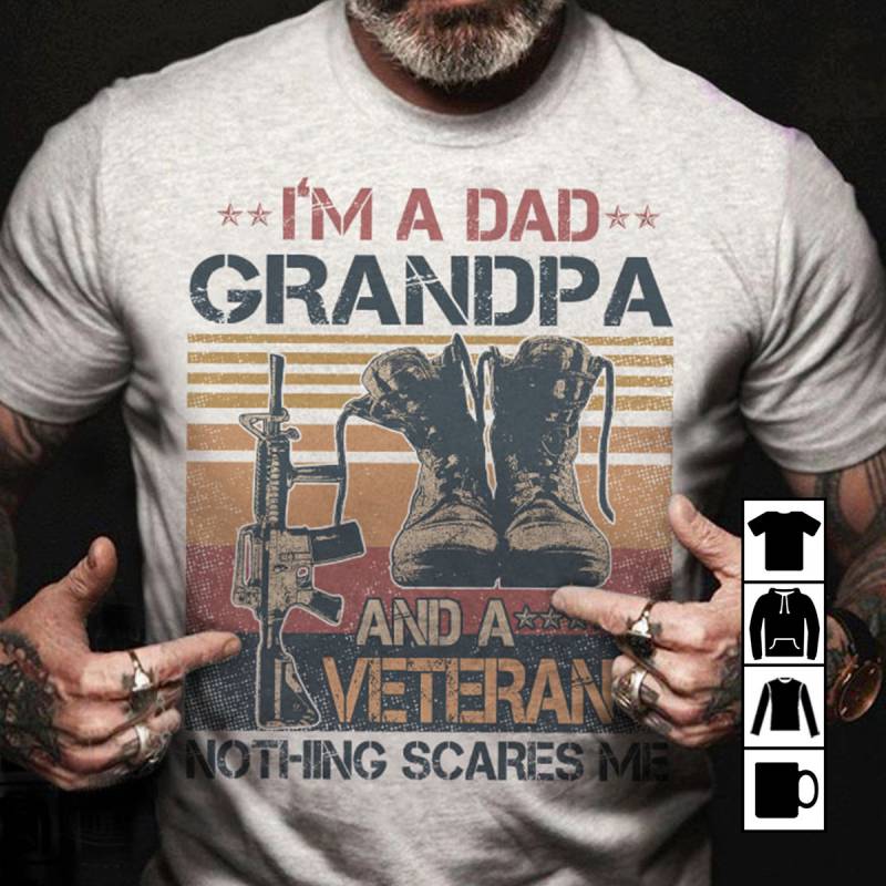 I'm A Dad Grandpa And Veteran Nothing Scaries Me, Father's Day Vintage Mug, T-Shirt, Long Sleeve, Sweatshirt, Hoodie