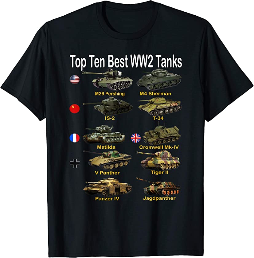 Top Ten Best WW2 Tanks | Sherman Panzer Panther Tiger T-34 T-Shirt