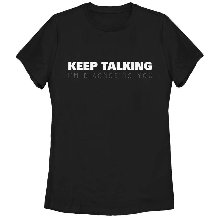 CHIN UP Women’s Nurse Keep Talking I’m Diagnosing You  T Shirt Black