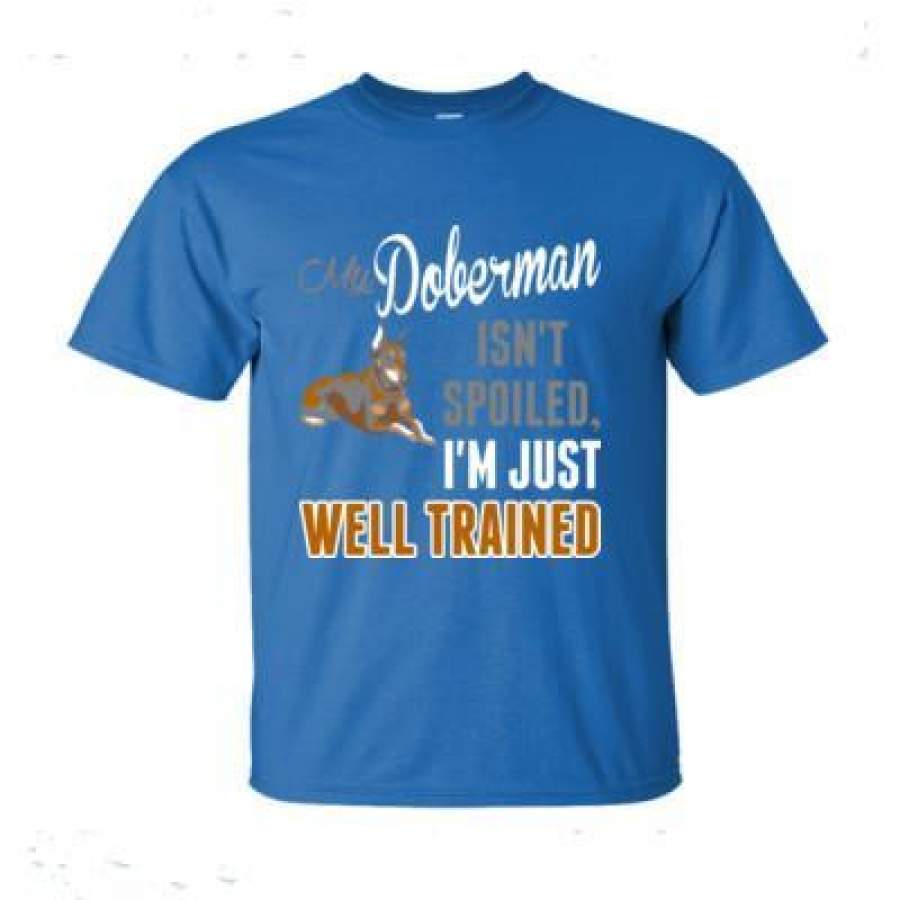 AGR My Doberman Isnt Spoiled Im Just Well Trained – Ultra-Cotton T-Shirt