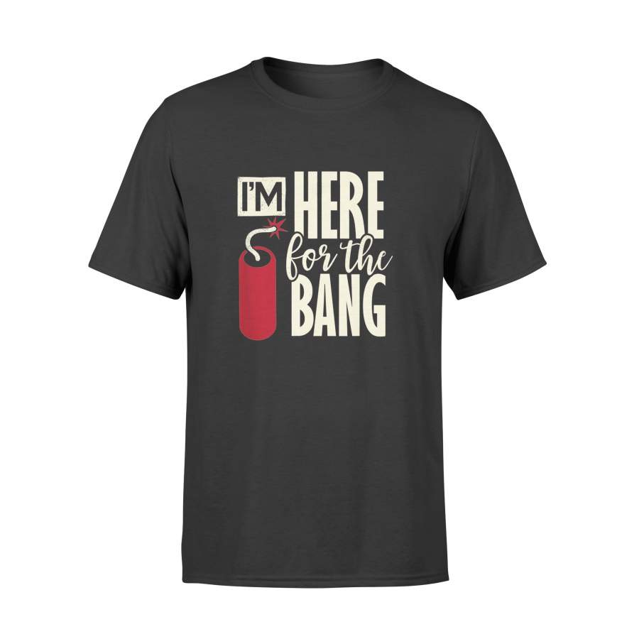 4th of July Fireworks TShirt I’m Here for The Bang Shirt – Standard T-shirt