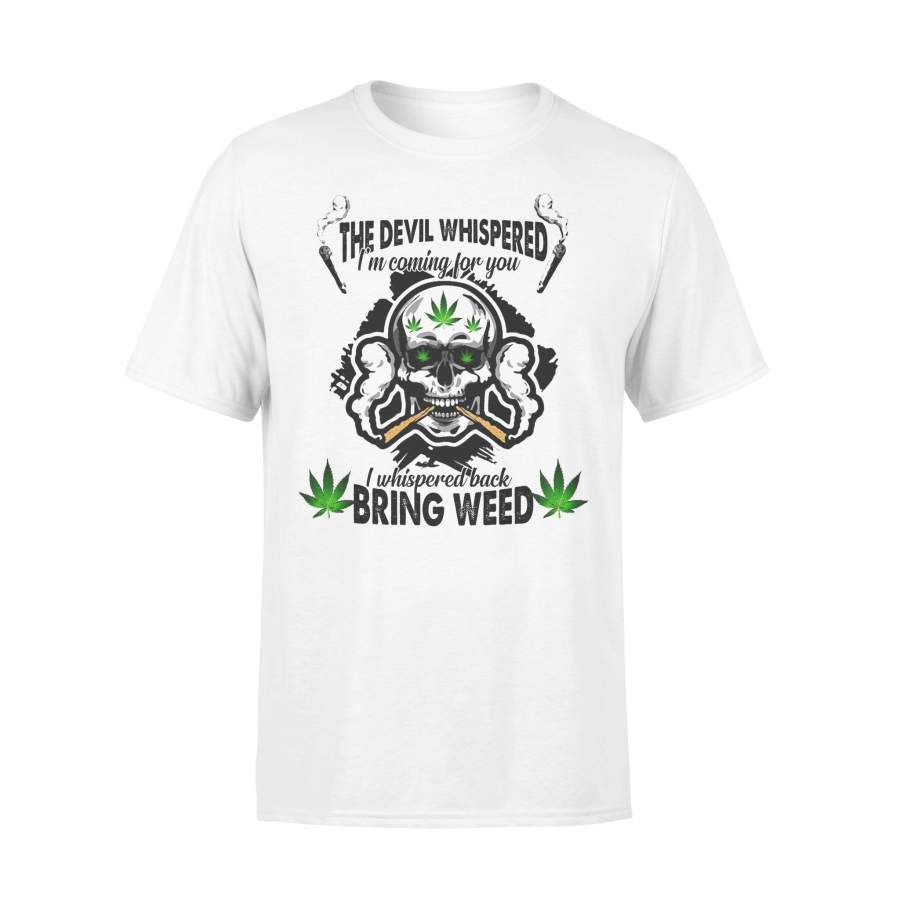 The Devil Whispered I’m Coming For You Bring Weed T-shirt