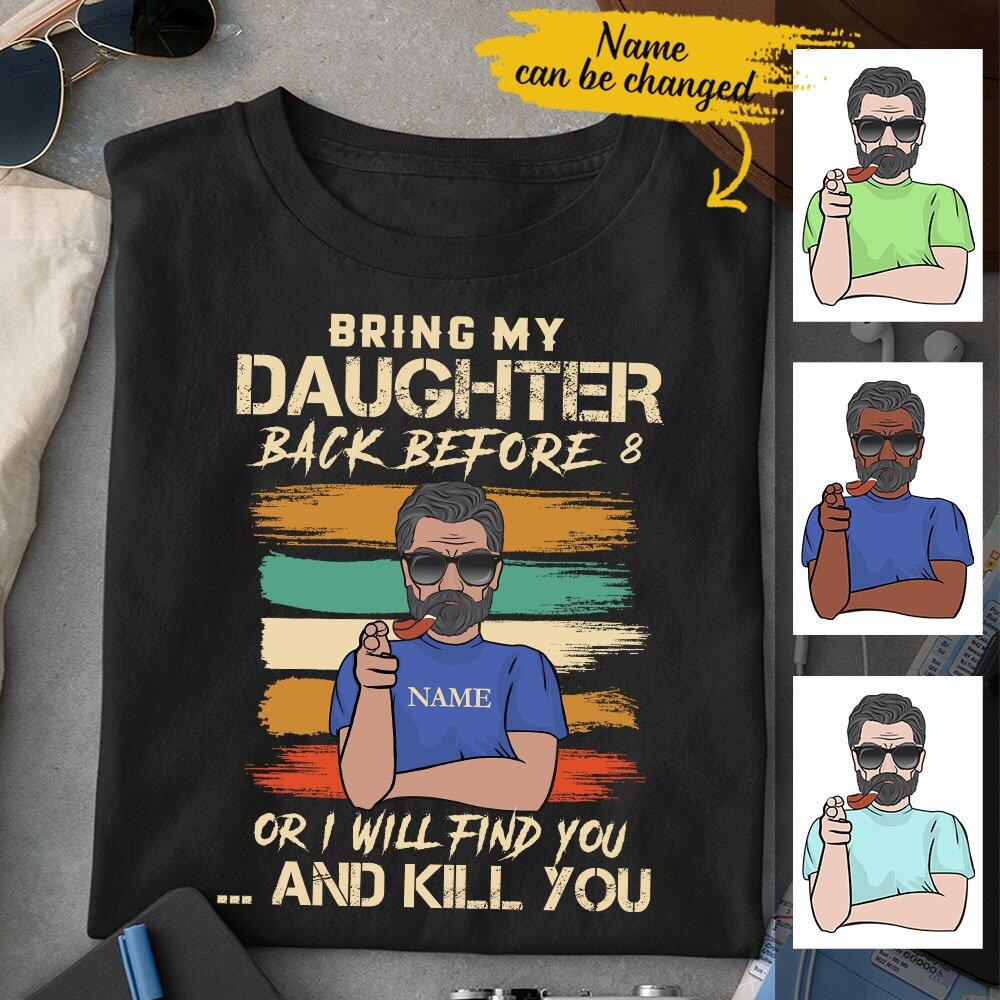 Bring My Daughter Back Before 8 Funny Dad Threatening Retro Vintage Father’s Day Gift For Dad Custom Man’s Design & Name Personalized T-shirt