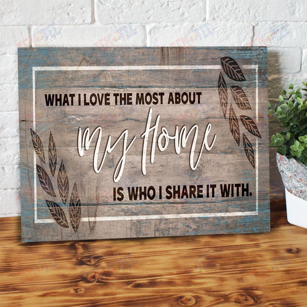 Canvas Prints What I Love Most About My Home Is Who I Share With Leaves Home Canvas Wall Art Home Decoration