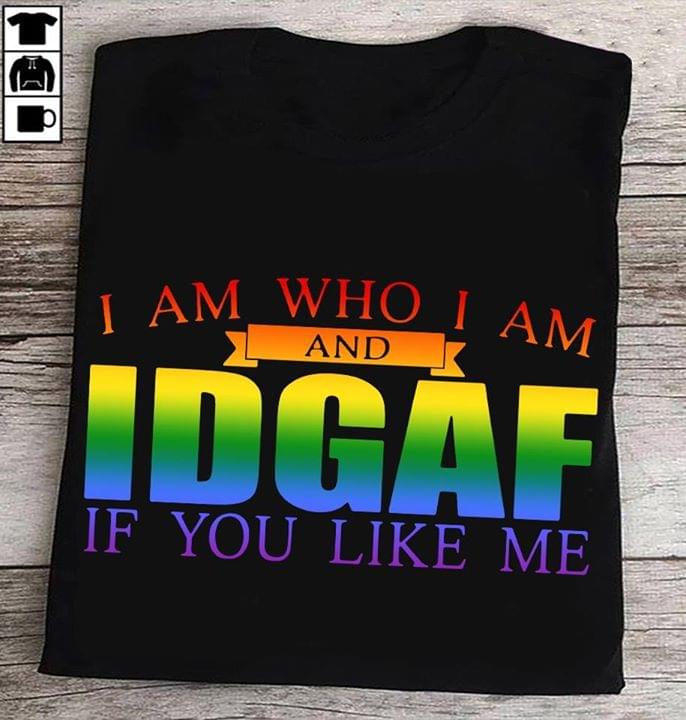 I Am Who I Am And Idgaf If You Like Me Funny Cotton T-Shirt