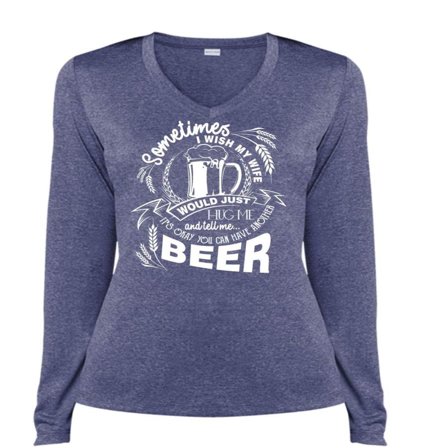 You Can Have Another Beer T Shirt, I Wish My Wife T Shirt, Cool Shirt (Ladies LS Heather V-Neck)