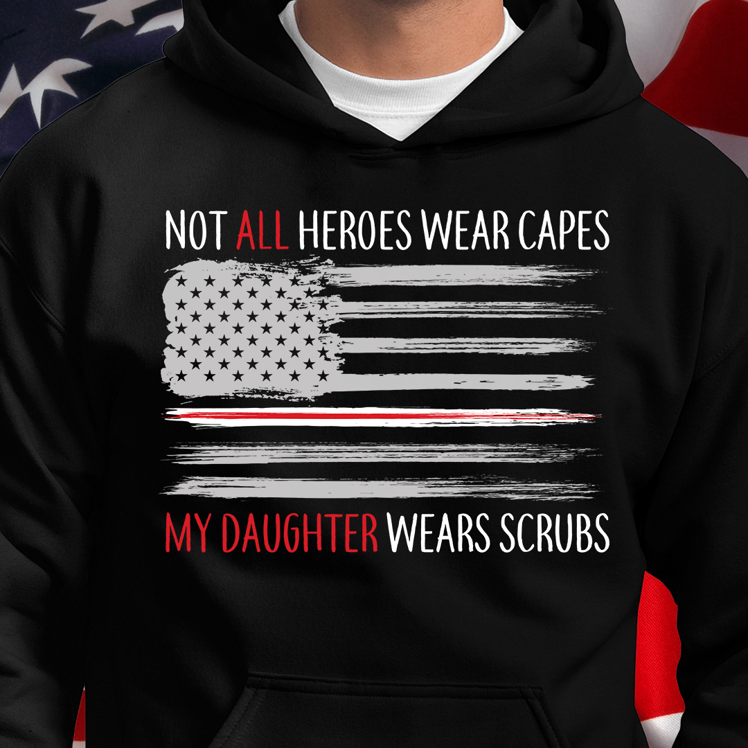 Not All Heroes Wear Capes My Daughter Wears Scrubs Veteran Hoodie, Veteran Sweatshirts