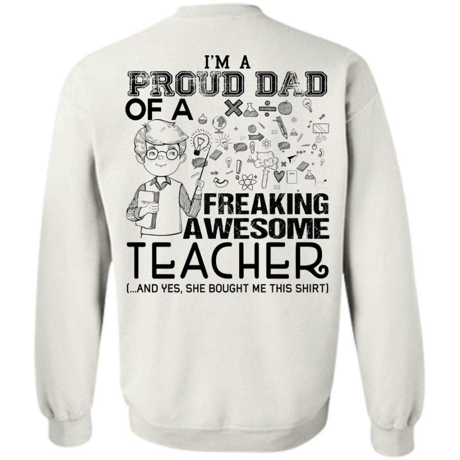 Being A Teacher T Shirt, I’m A Proud Dad Of A Freaking Awesome Teacher Sweatshirt