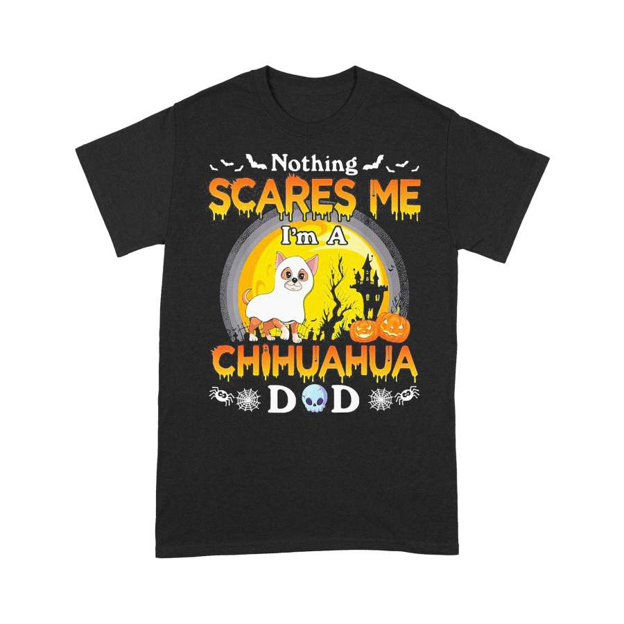 Nothing Scares Me I’m A Chihuahua Dad Halloween T-shirt