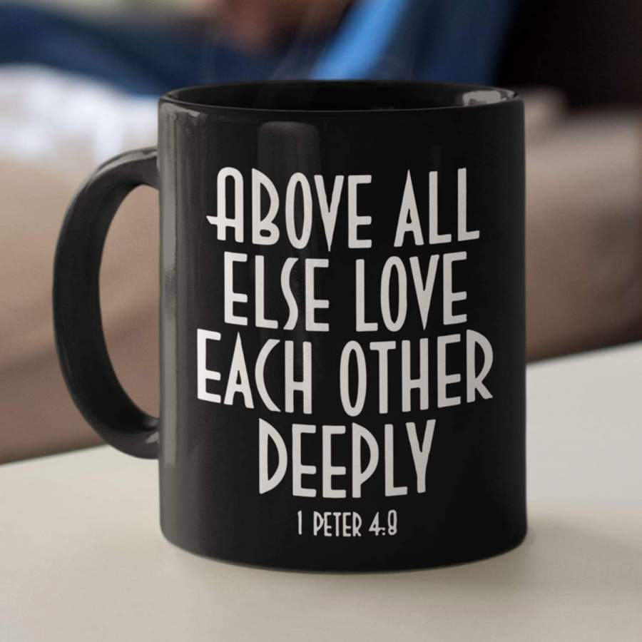 1 Peter 4:8 Above all else love each other coffee mug