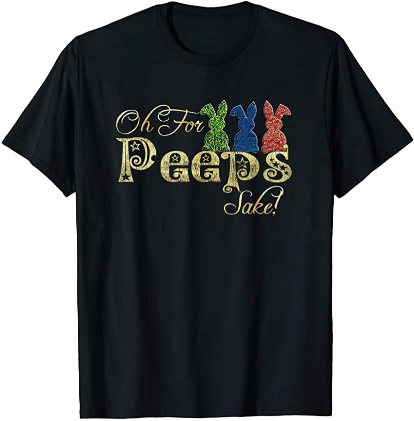 Oh For Peeps Sake,floral bunny Funny Easter Day Gift T-Shirt