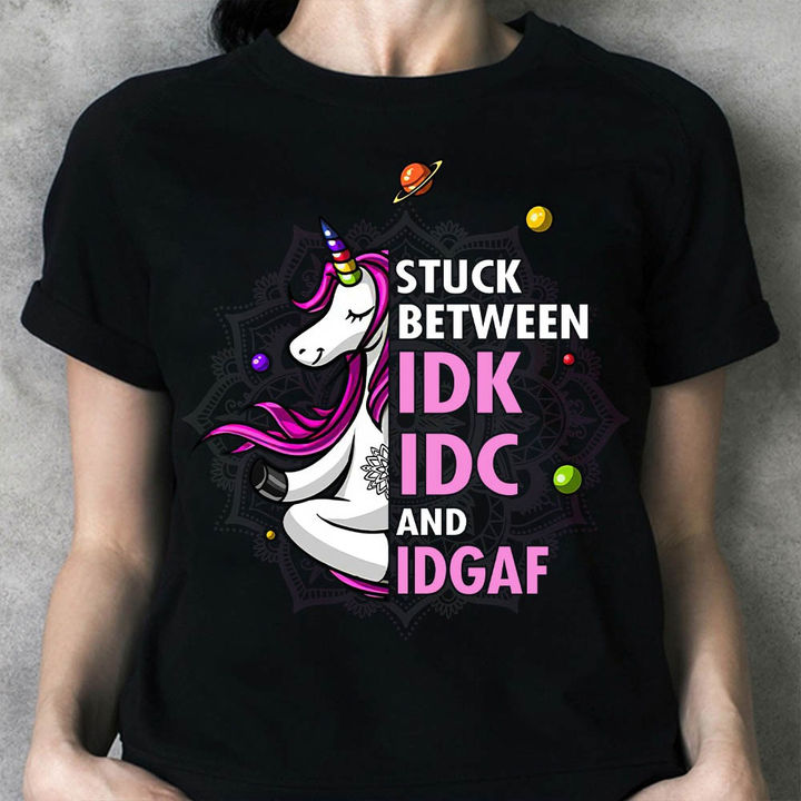 Unicorns Stuck Between Idk Idc And Idgaf T-Shirt