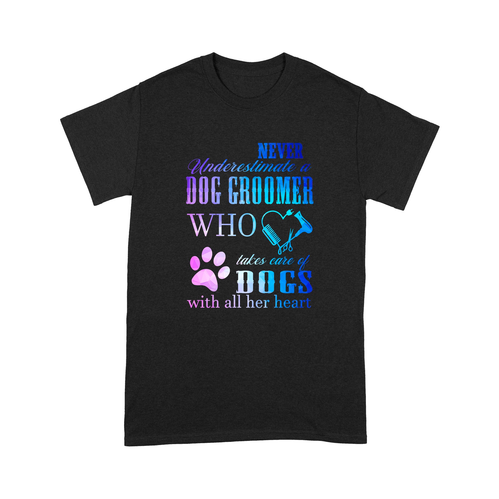 Never underestimate a dog groomer who takes care of dogs with all her heart – Standard T-shirt