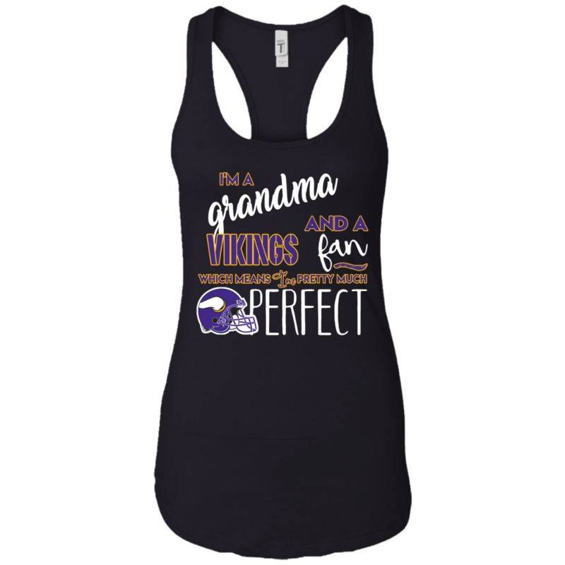 I’m A Grandma And A Minnesota Vikings  Fan Which Means I’m Pretty Much Perfcet Shirt