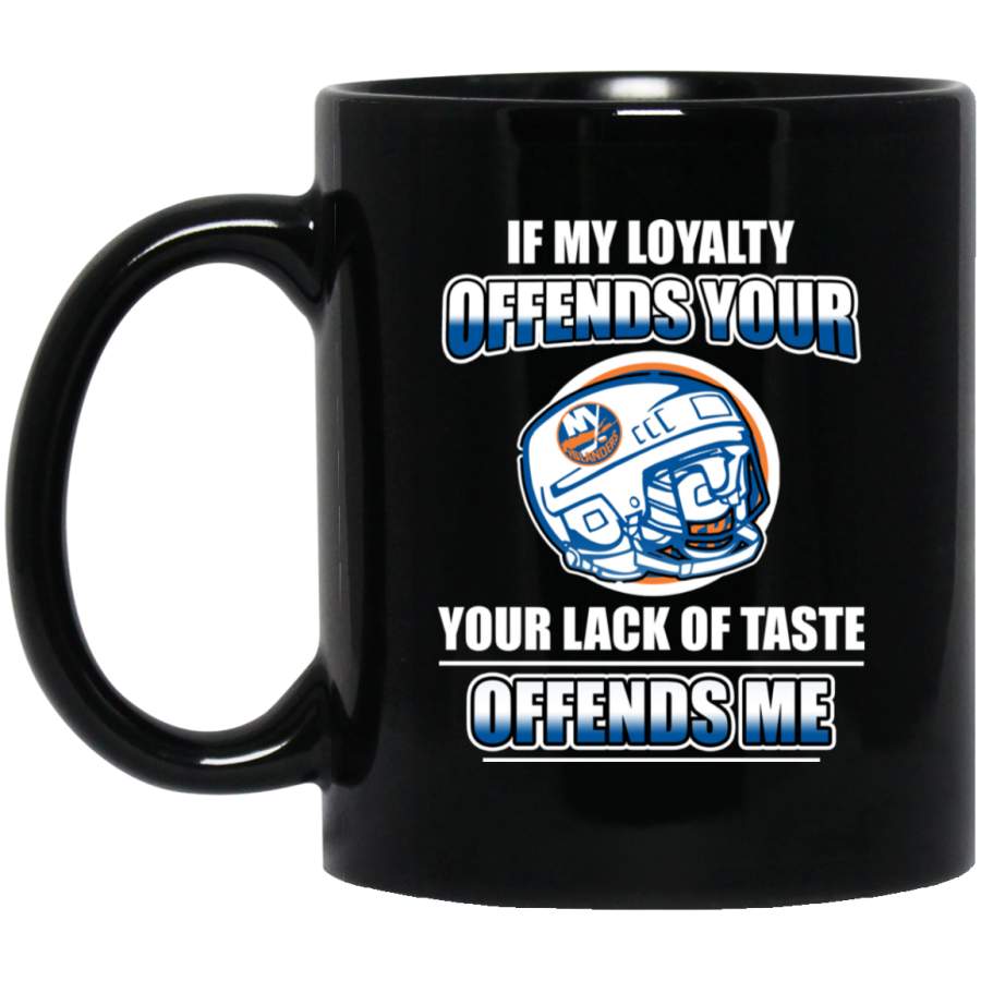 My Loyalty And Your Lack Of Taste New York Islanders Mugs