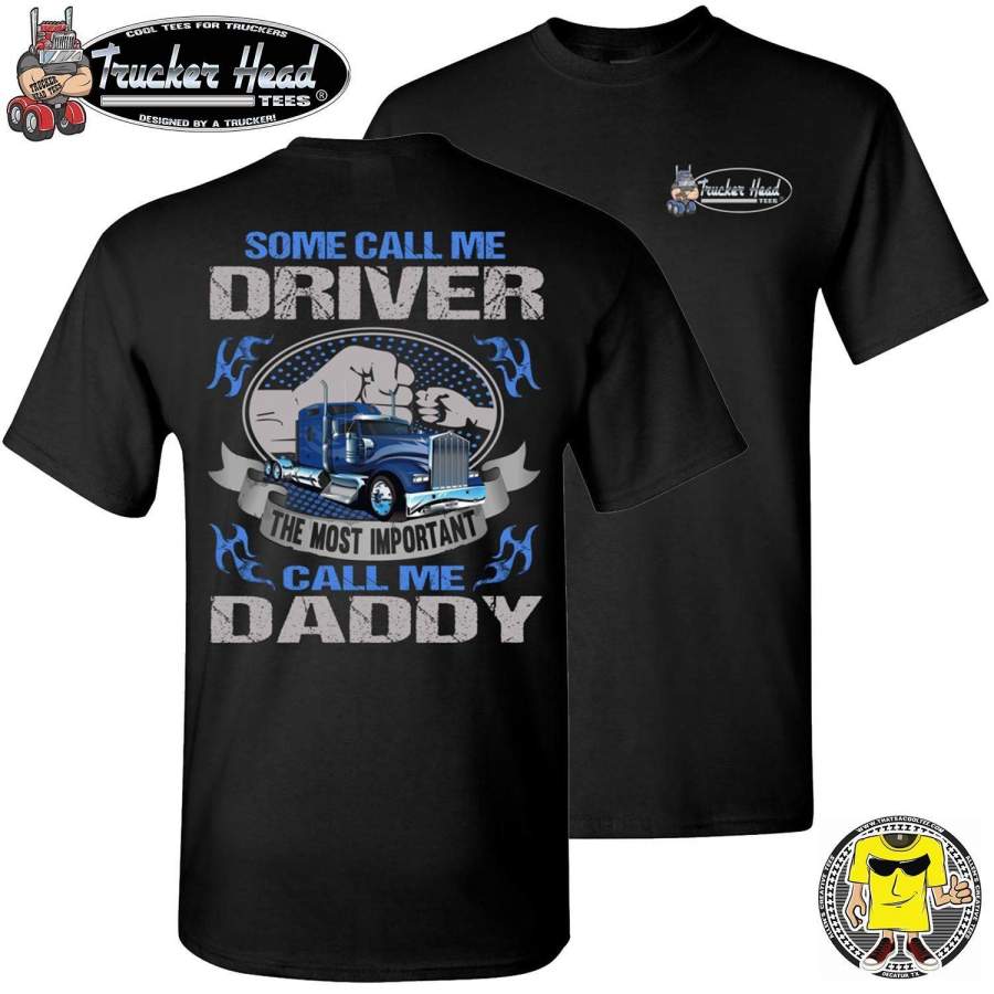 Some Call Me Driver The Most Important Call Me Daddy Trucker Dad Shirt