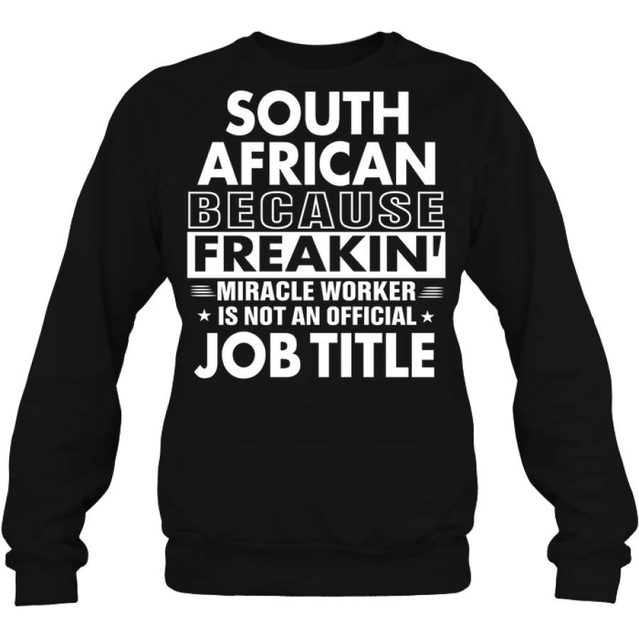 South African Because Freakin’ Miracle Worker Job Title Sweatshirt