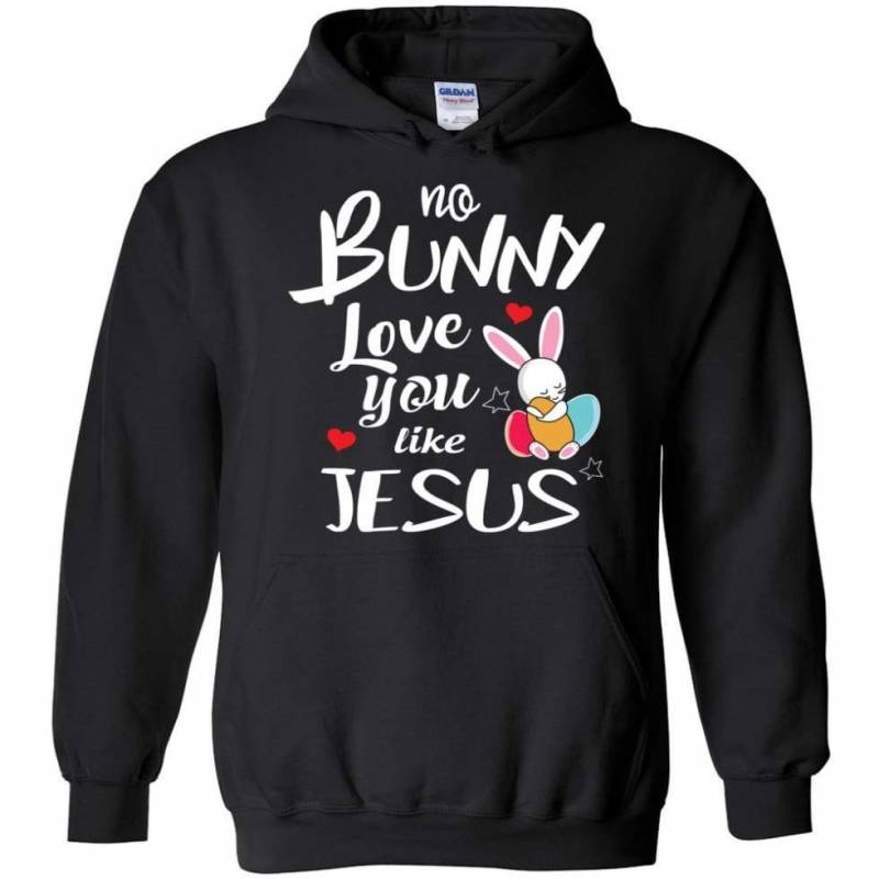 No Bunny love you like Jesus – Hoodie