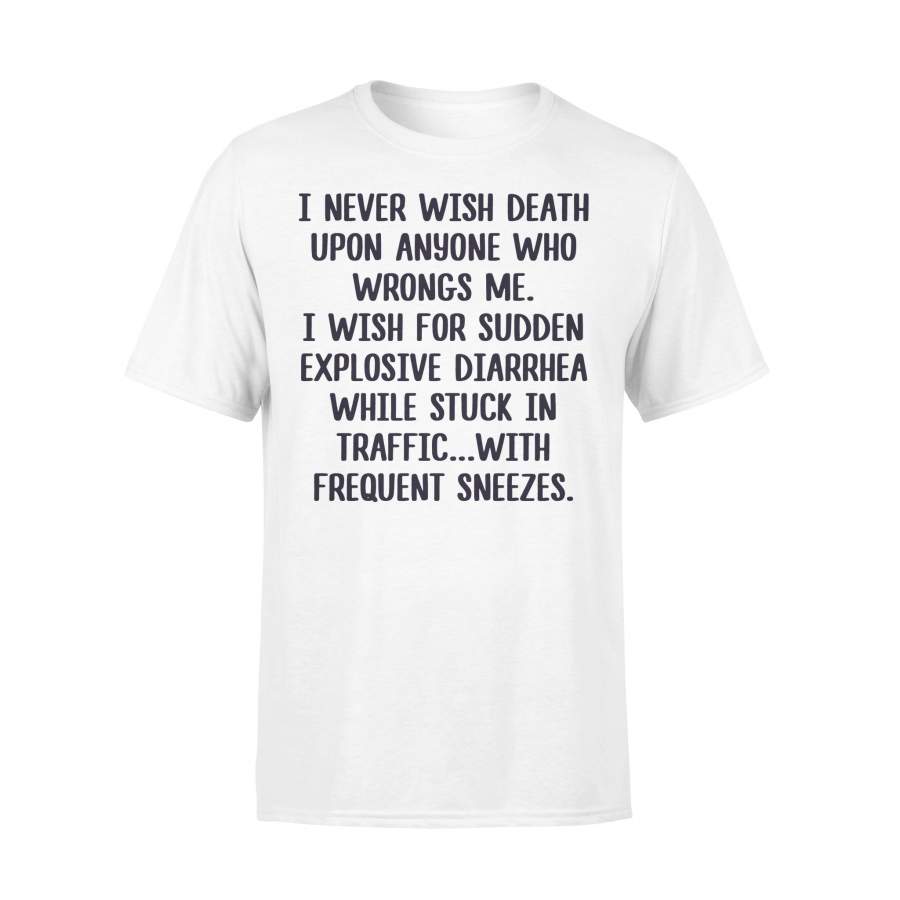 I Never Wish Death Upon Anyone Who Wrongs Me T-shirt