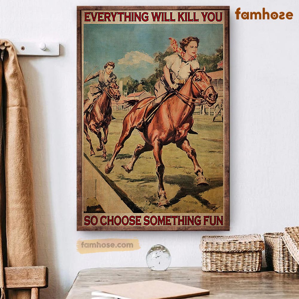 Horse Ridng Poster & Canvas, Everything Will Kill You So Choose Something Fun, Horse Canvas Wall Art, Poster Gift For Horse Lovers