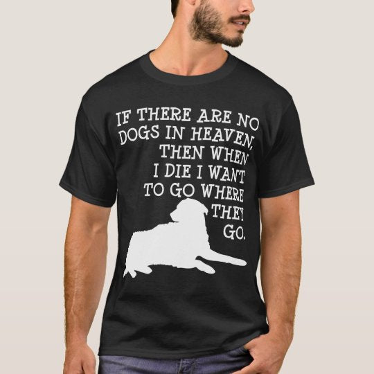 If there are no dogs in Heaven gift for dog lovers T-shirt