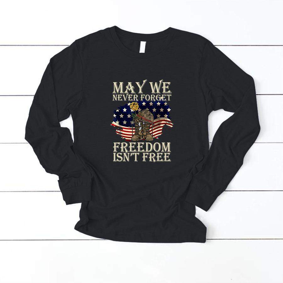 May We Never Forget Freedom Isnt Free Veterans Day T Shirt