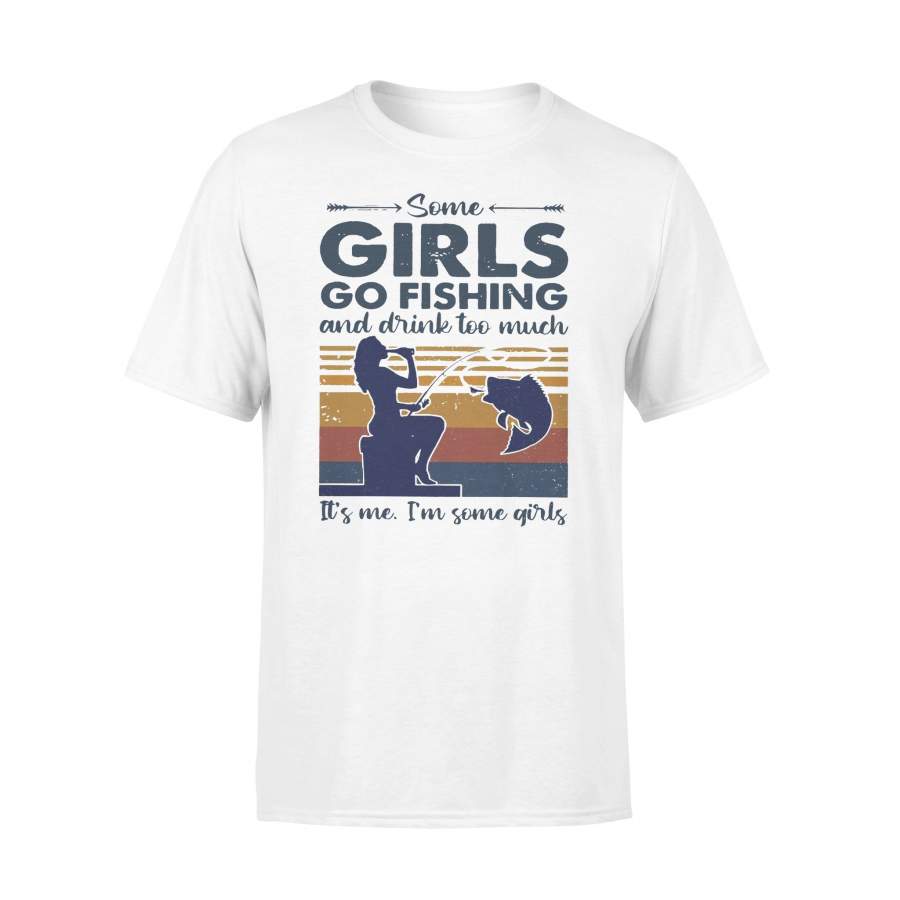 Some Girls Go Fishing And Drink Too Much It’s Me I’m Some Girls Vintage T-shirt