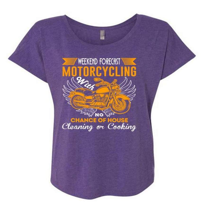 Weekend Forecast Motorcycling T Shirt, Chance Of House Cleaning T Shirt, Cool Shirt (Ladies’ Triblend Dolman Sleeve)