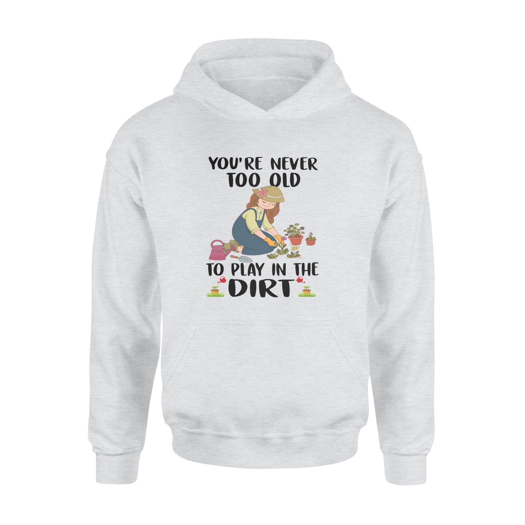 You’re Never Too Old To Play In The Dirt – Standard Hoodie