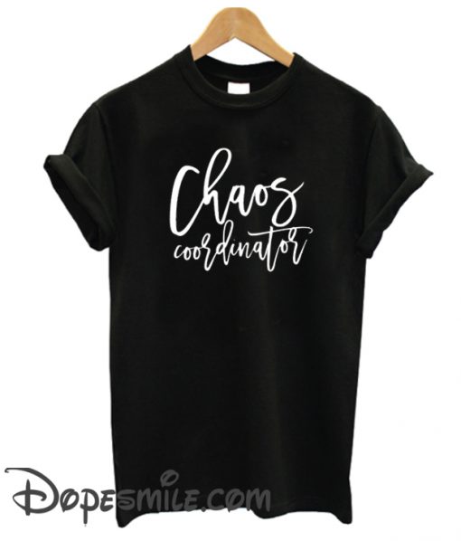 Chaos Coordinator cool T Shirt