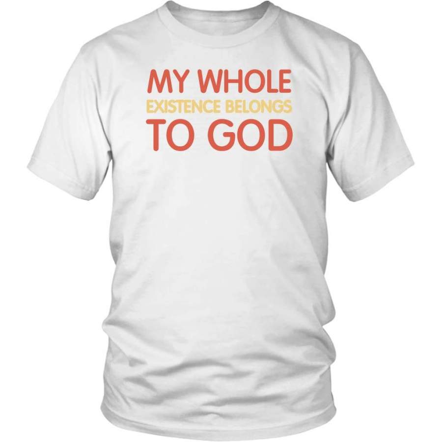 My whole existence belongs to God t-shirt