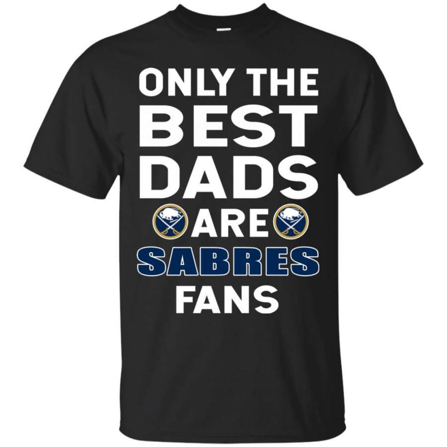 Only The Best Dads Are Fans Buffalo Sabres T Shirts, is cool gift