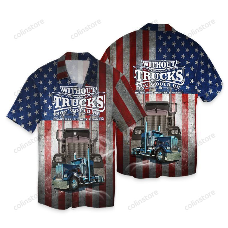 American Trucker Hawaii Shirt Without Truck You Would Be Homeless Gift For Ha9270