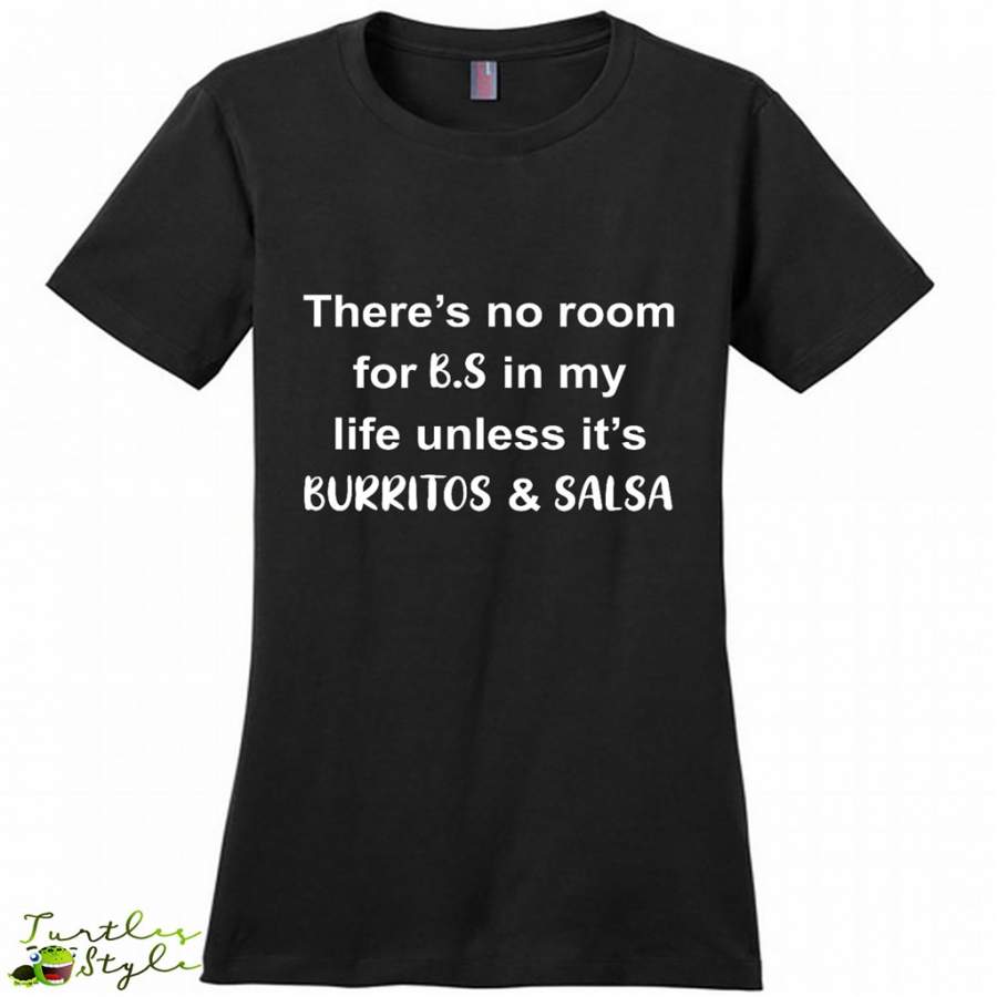 There’s No Room For B.S In My Life Unless It’s Burritos & Salsa – District Made Women Shirt