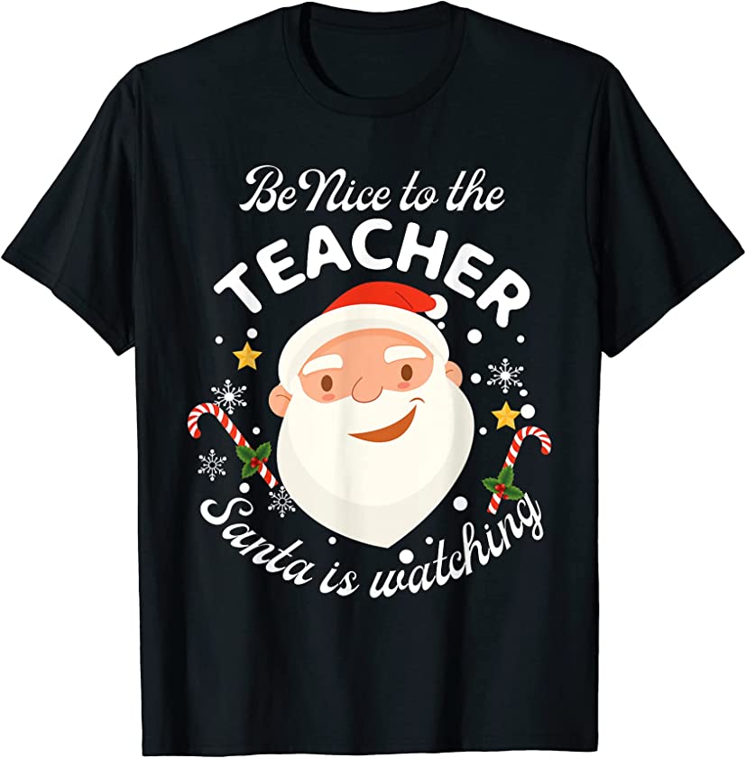 Be Nice To The Teacher Santa Is Watching Christmas Candy T-Shirt