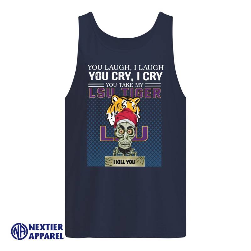 You Laugh I Laugh You Cry I Cry You Take My Lsu Tigers I Kill You Shirt Men’s Tank Top