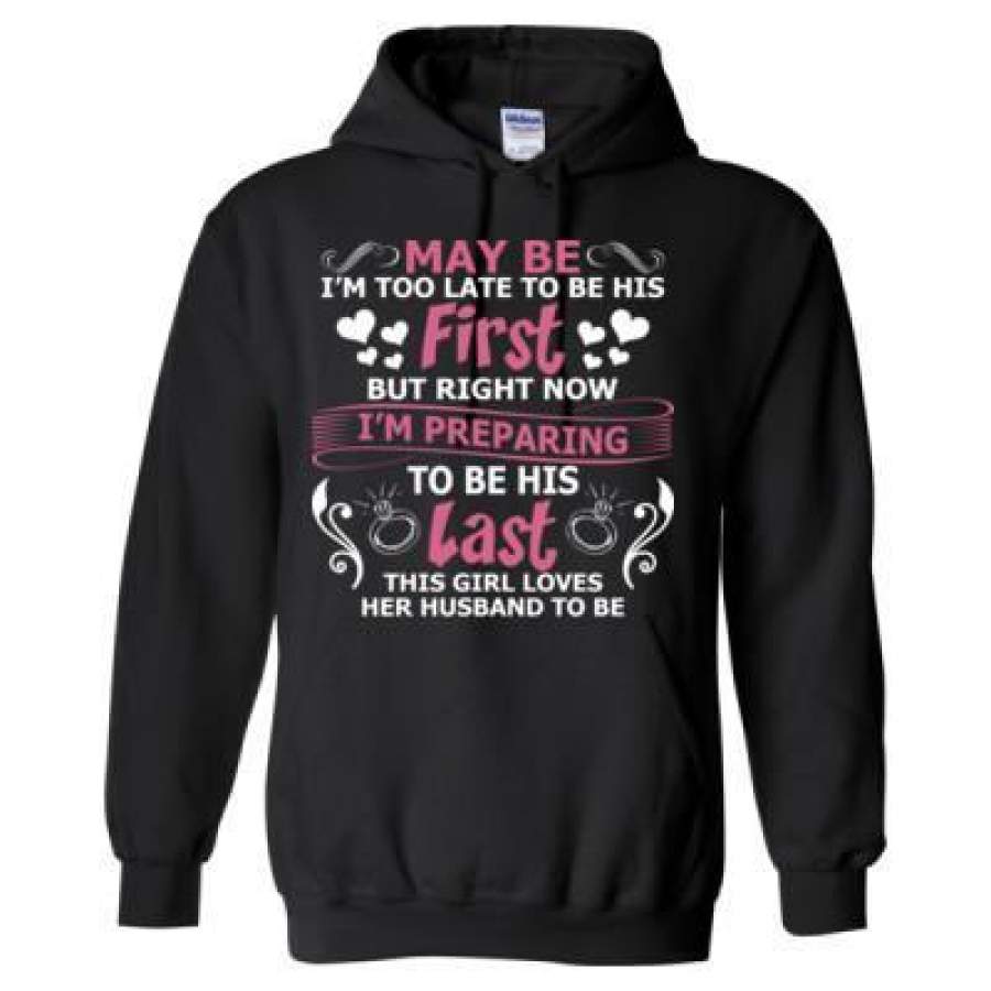 AGR May Be I Ma Too Late To Ne Hos First But Right Now I Am Preparing To Be His Last This Girl Loves Her Husband To Be – Heavy Blend™ Hooded Sweatshirt