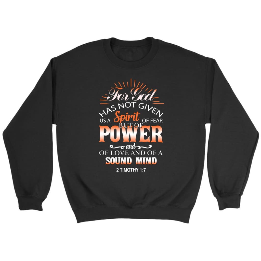 For God Has Not Given Us A Spirit Of Fear 2 Timothy 1:7 Bible Verse Sweatshirt