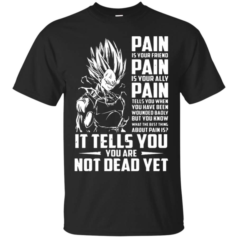 AGR Dragon Ball Vegeta Pain Tells You You Are Not Dead Yet T-Shirt