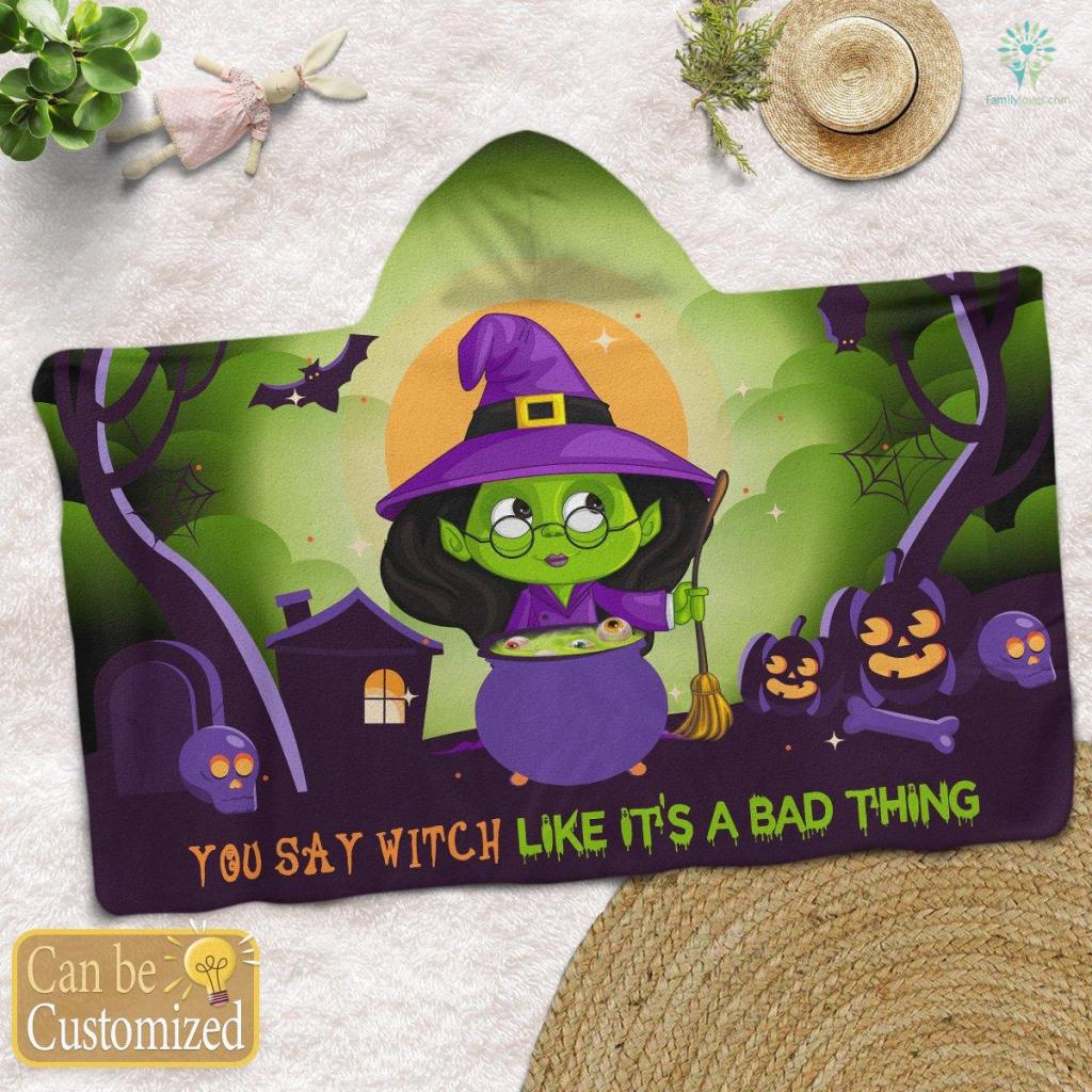 You Say Witch Like It’S A Bad Thing Halloween Hooded Blanket