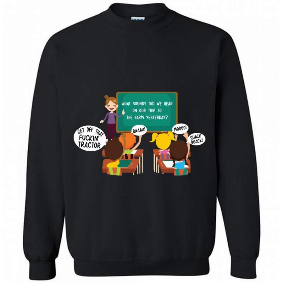 What Sounds Did We Hear On Our Trip To The Farm Yesterday, Get Off That Fuckin’ Tractor – Gildan Crewneck Sweatshirt