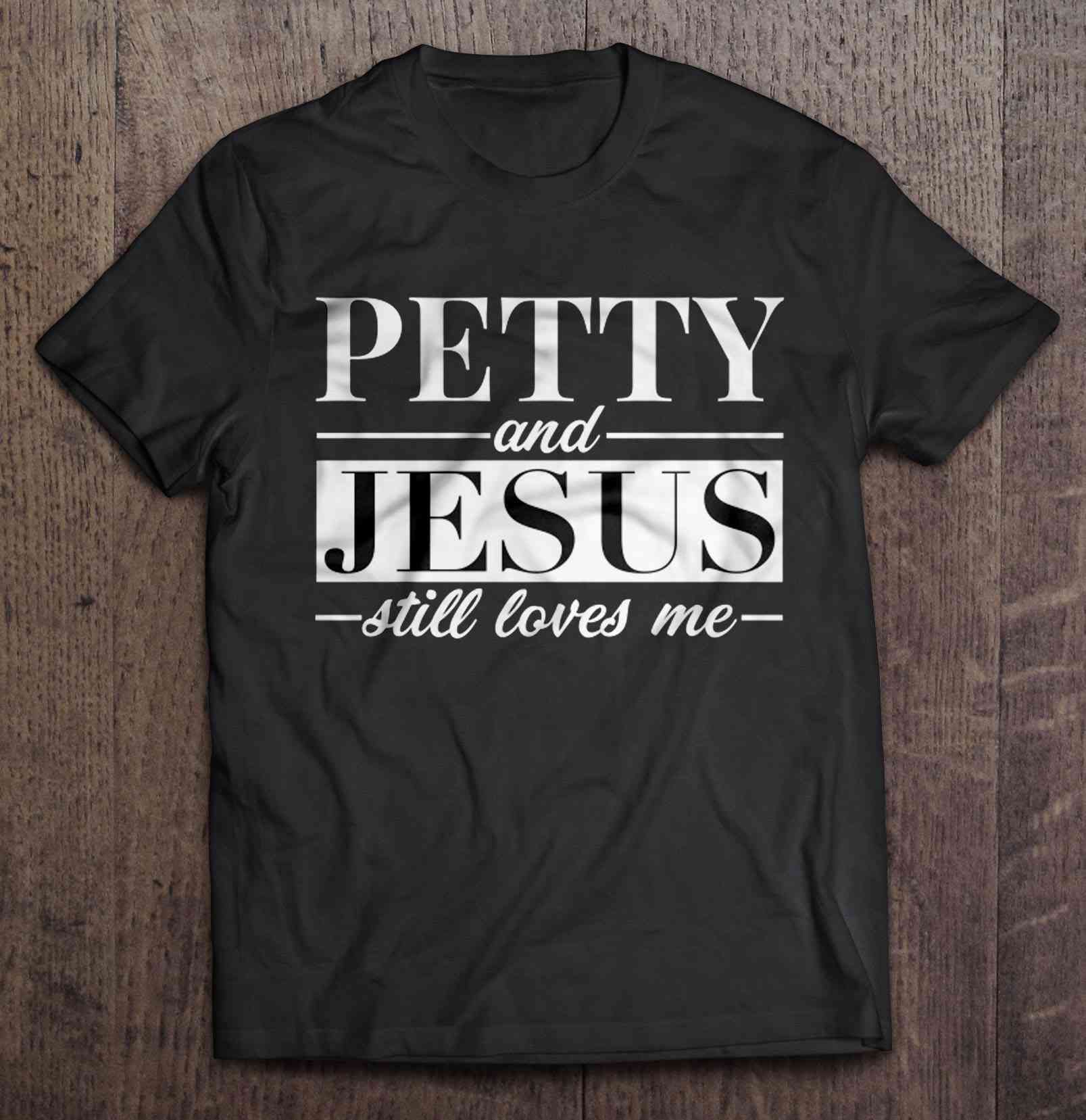 Petty And Jesus Still Loves Me Gift Trending Design Shirt