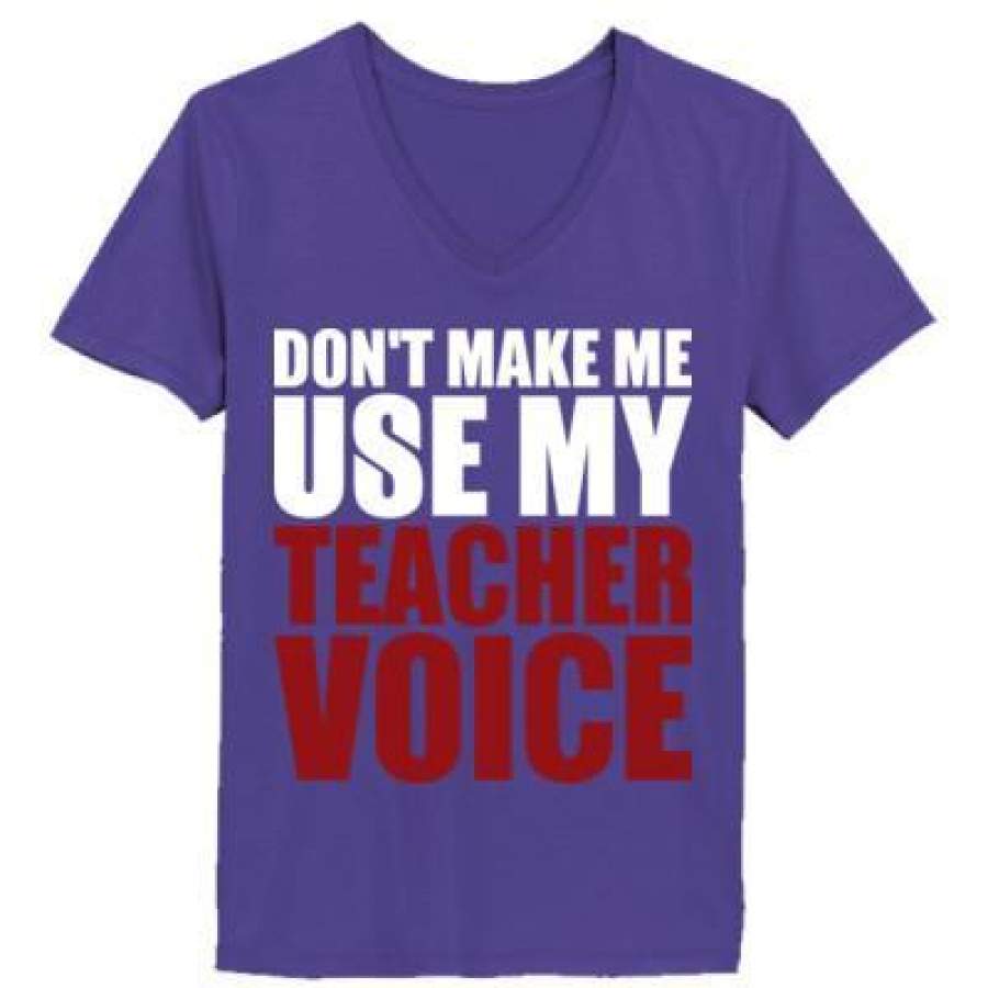 AGR Dont Make Me Use My Teacher Voice – Ladies’ V-Neck T-Shirt