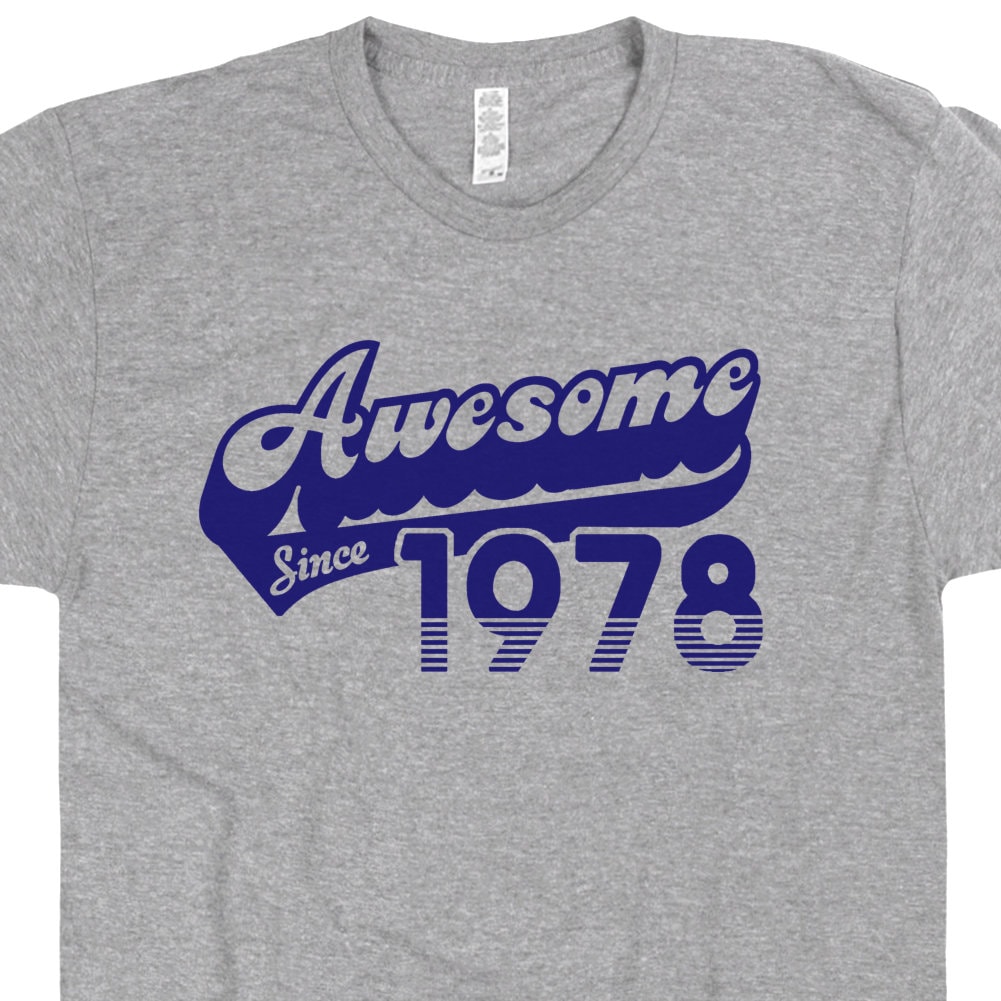 Awesome Since 1978 T Shirt Funny 45th Birthday Tee Shirt Saying 45th Birthday Shirt 1978 Birthday Shirt 45th Birthday Gift For Mens Womens T