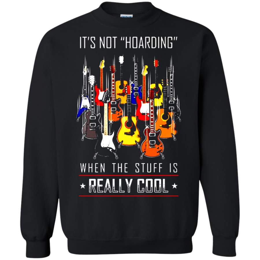 AGR It’s Not Hoarding When The Stuff Is Really Cool Guitar Sweatshirt