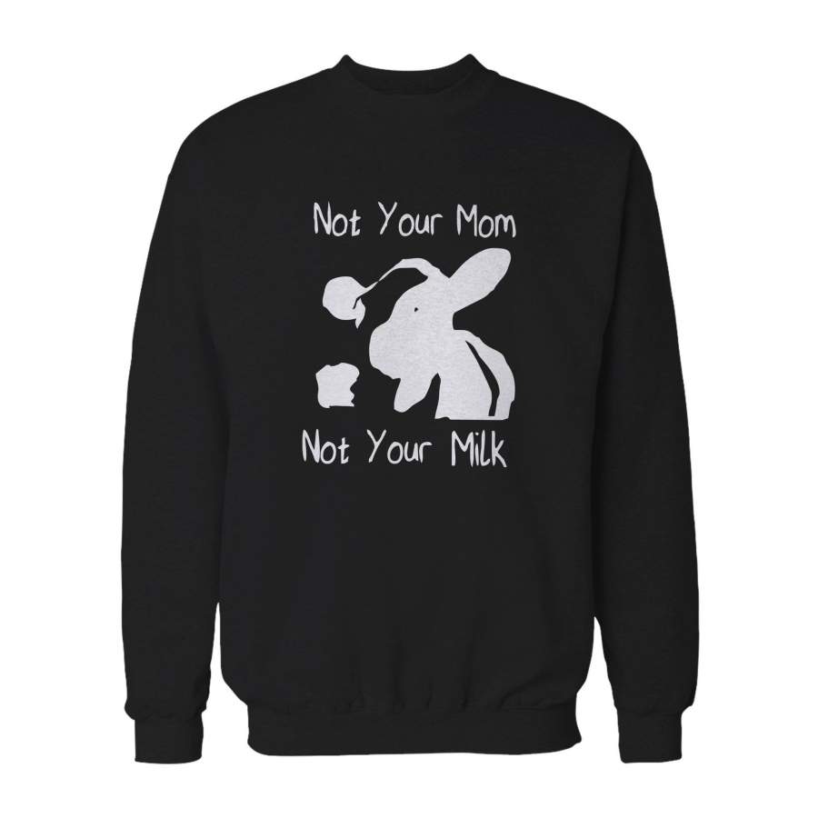 Vegan Pride Not Your Mom Not Your Milk Animal Cow Rights  Sweatshirt